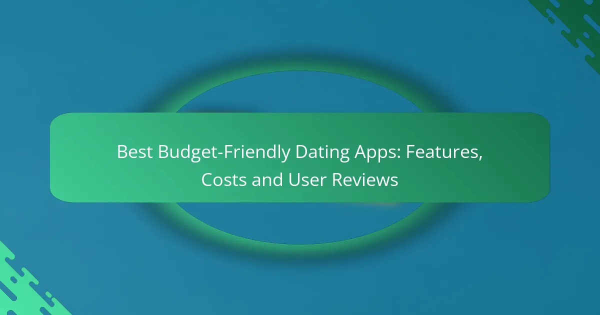 Best Budget-Friendly Dating Apps: Features, Costs and User Reviews