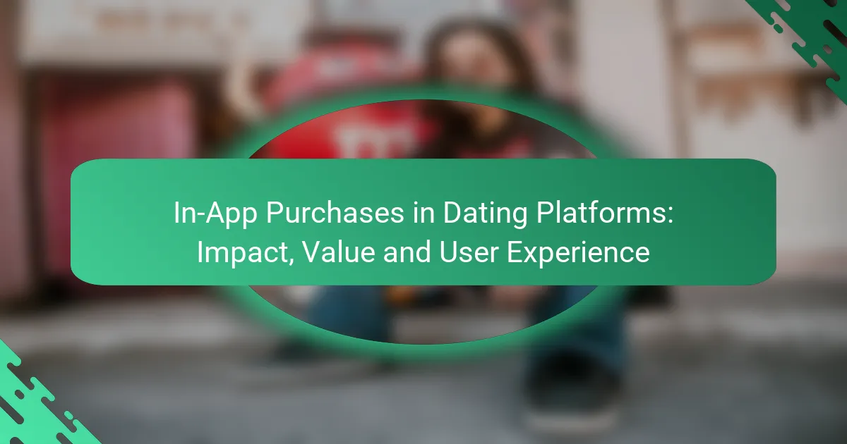 In-App Purchases in Dating Platforms: Impact, Value and User Experience