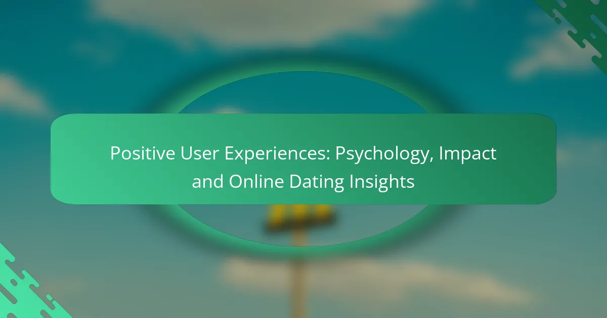 Positive User Experiences: Psychology, Impact and Online Dating Insights