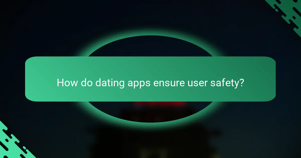 How do dating apps ensure user safety?