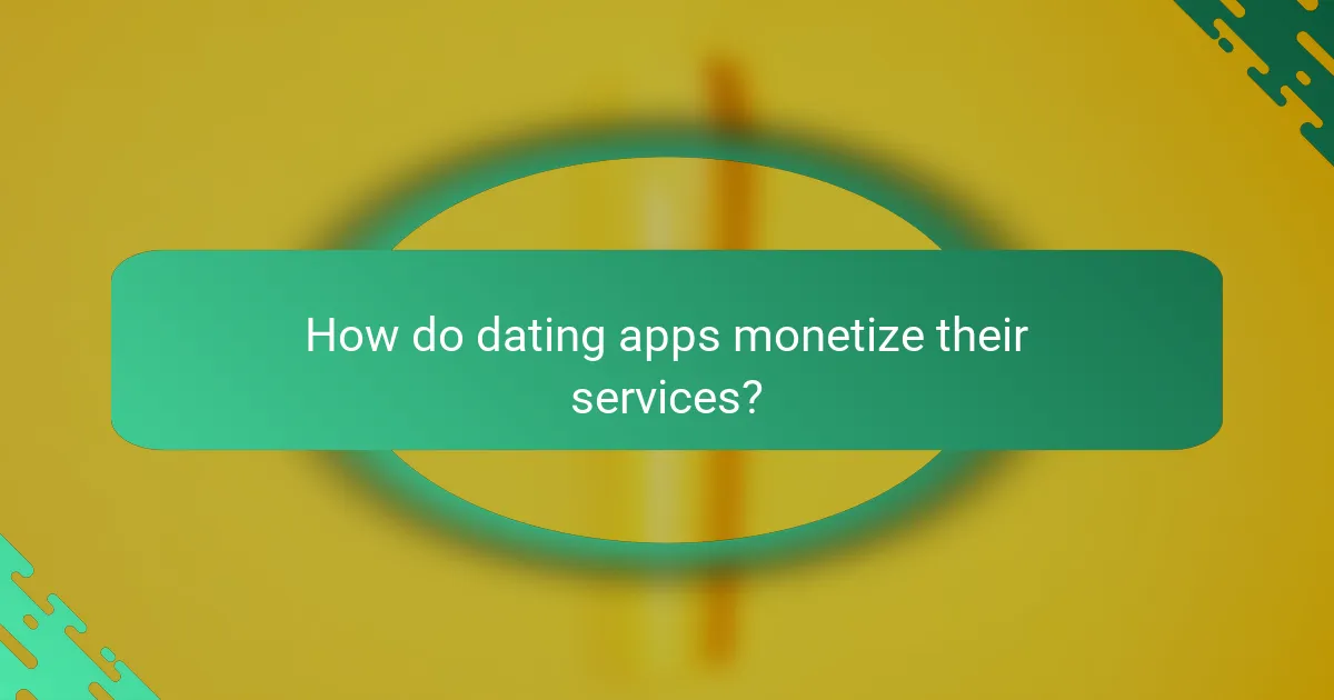 How do dating apps monetize their services?