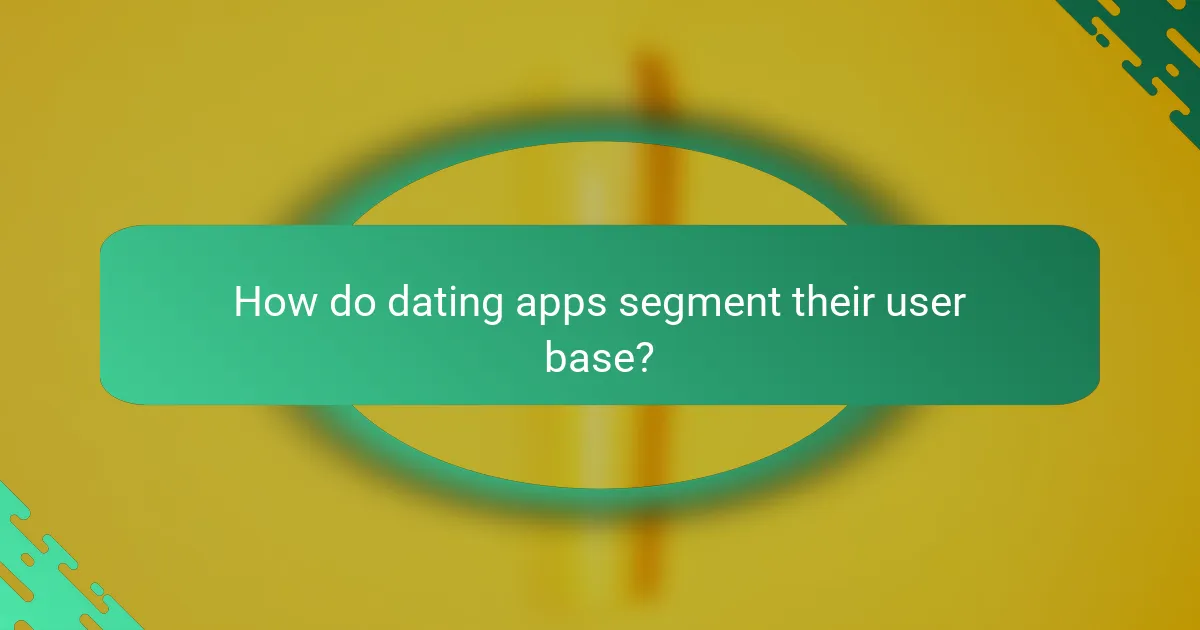 How do dating apps segment their user base?