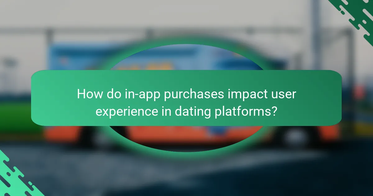 How do in-app purchases impact user experience in dating platforms?