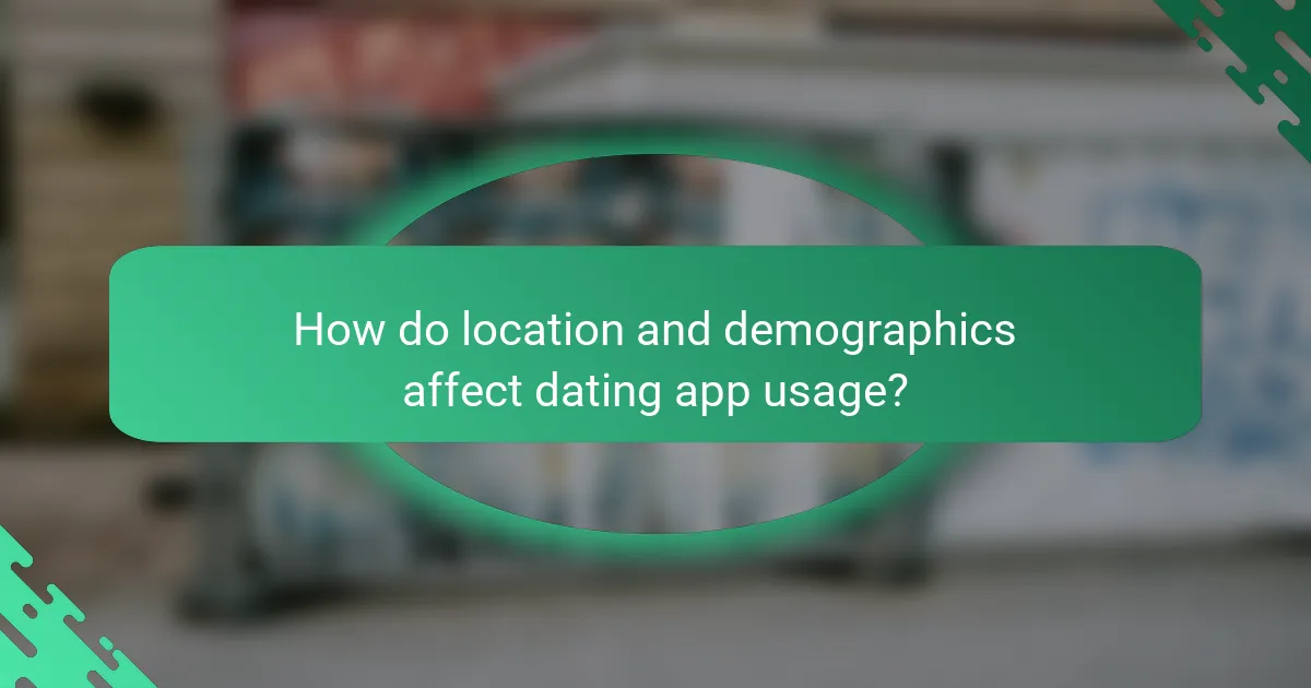 How do location and demographics affect dating app usage?