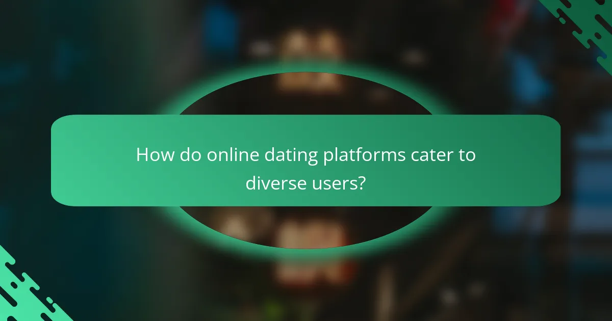 How do online dating platforms cater to diverse users?