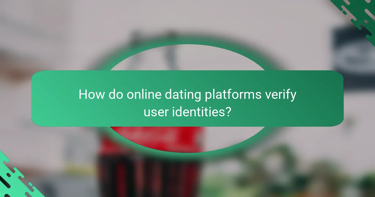 How do online dating platforms verify user identities?