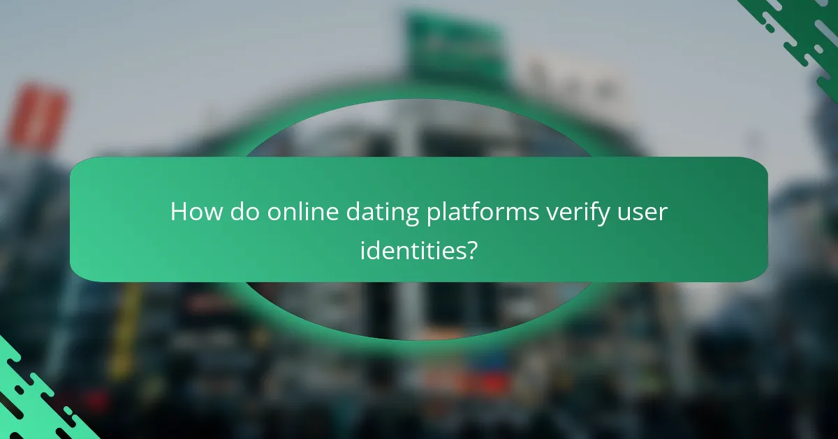 How do online dating platforms verify user identities?