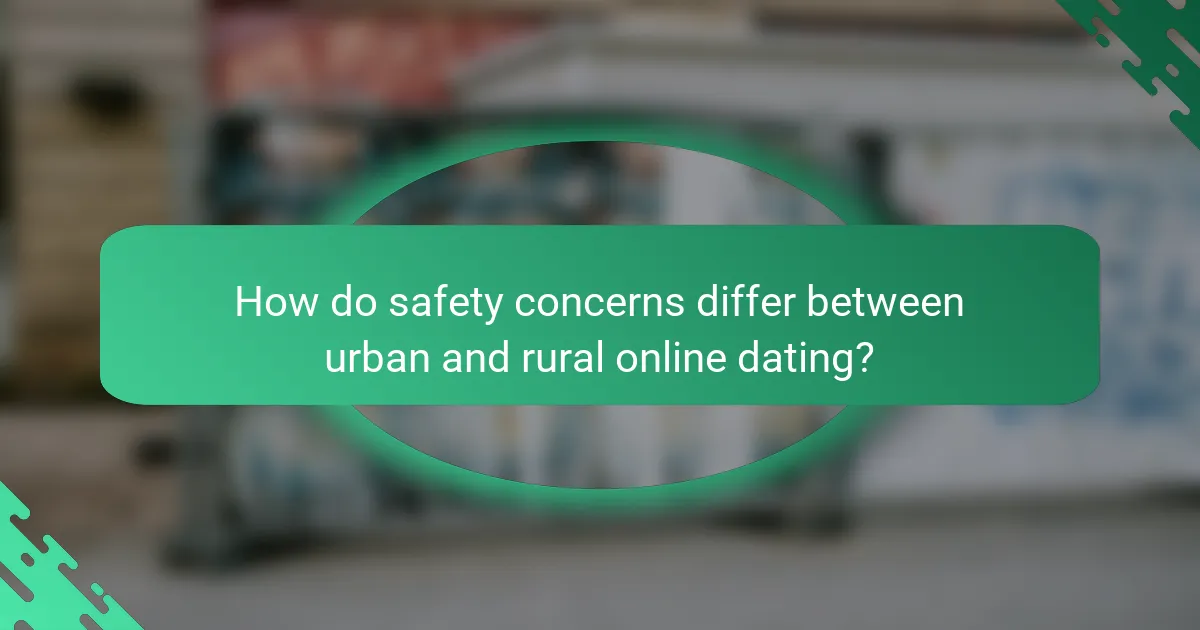 How do safety concerns differ between urban and rural online dating?