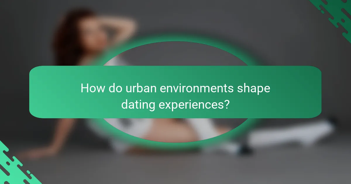 How do urban environments shape dating experiences?