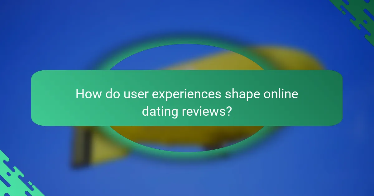 How do user experiences shape online dating reviews?