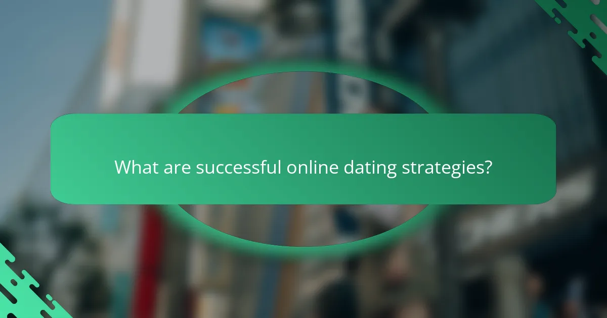What are successful online dating strategies?