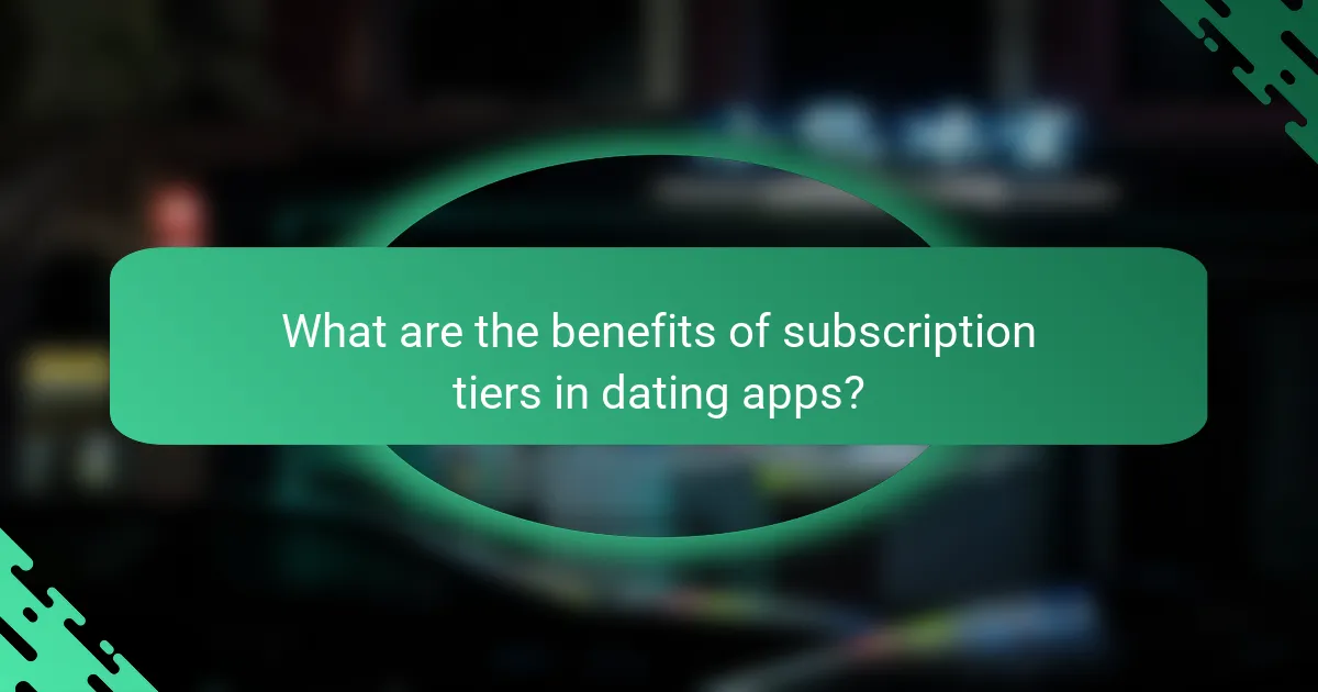 What are the benefits of subscription tiers in dating apps?