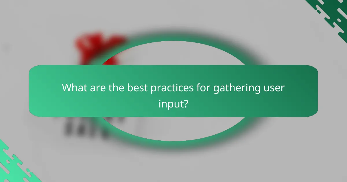 What are the best practices for gathering user input?