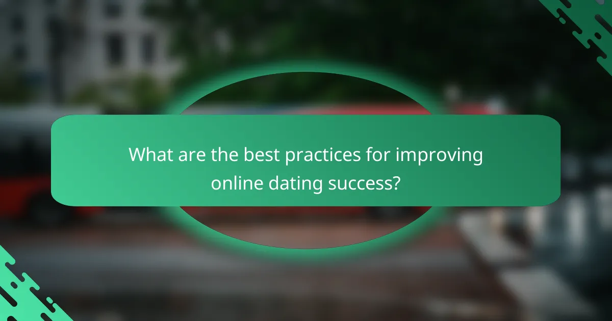 What are the best practices for improving online dating success?