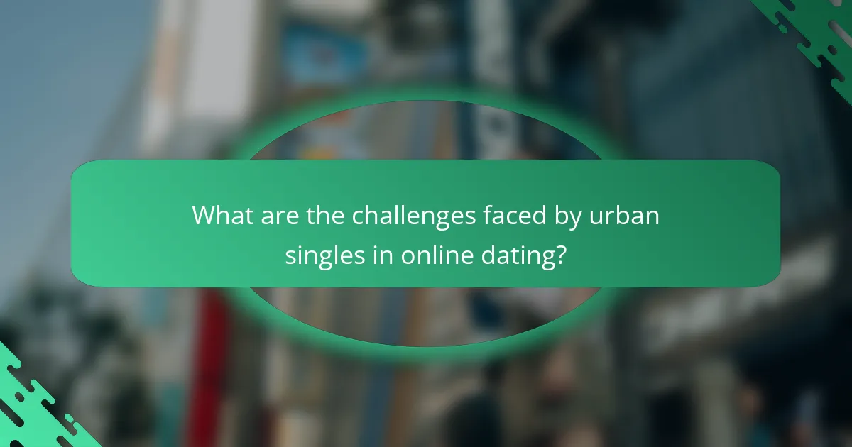 What are the challenges faced by urban singles in online dating?