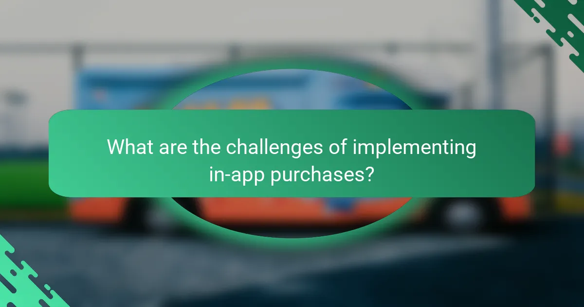 What are the challenges of implementing in-app purchases?