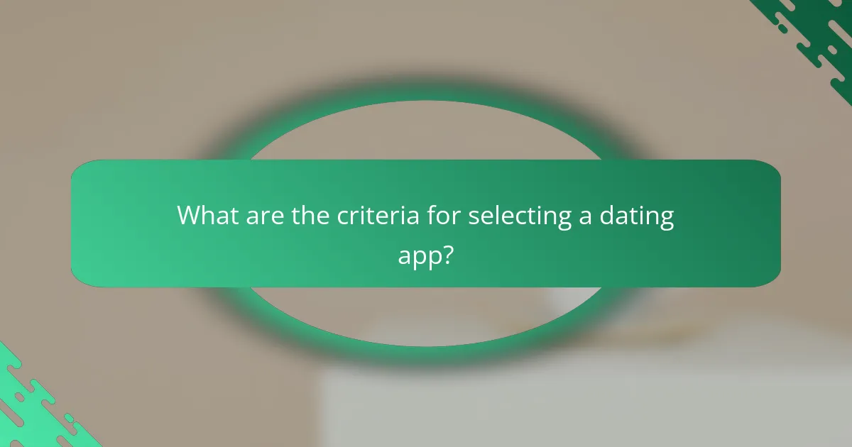 What are the criteria for selecting a dating app?
