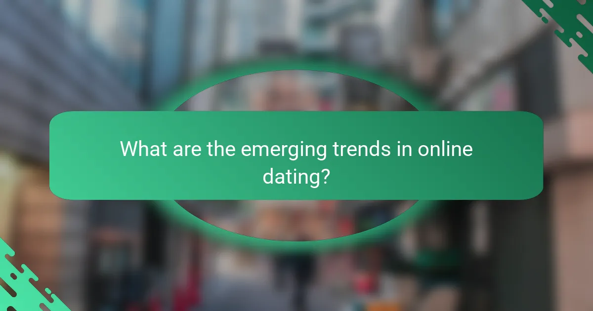 What are the emerging trends in online dating?
