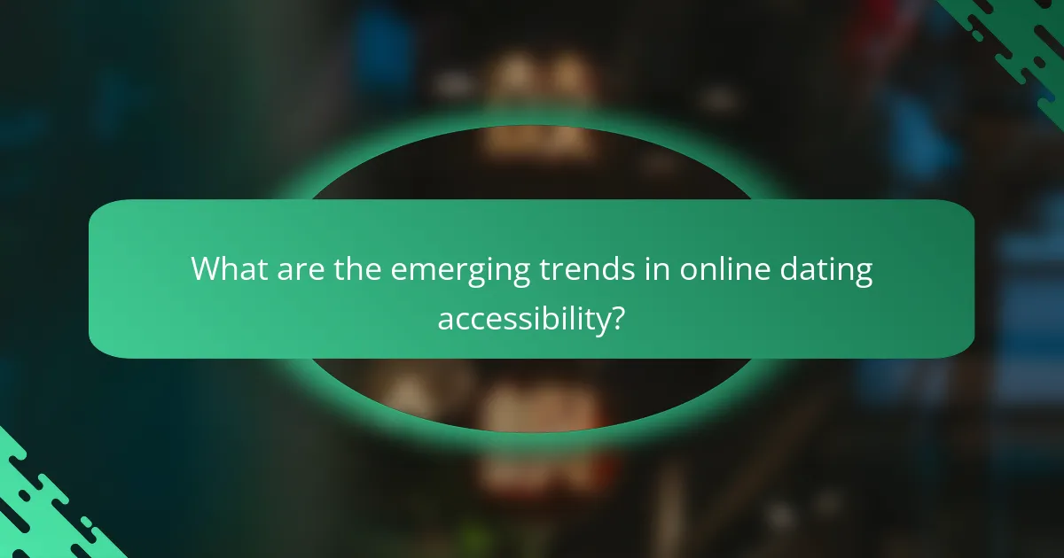 What are the emerging trends in online dating accessibility?