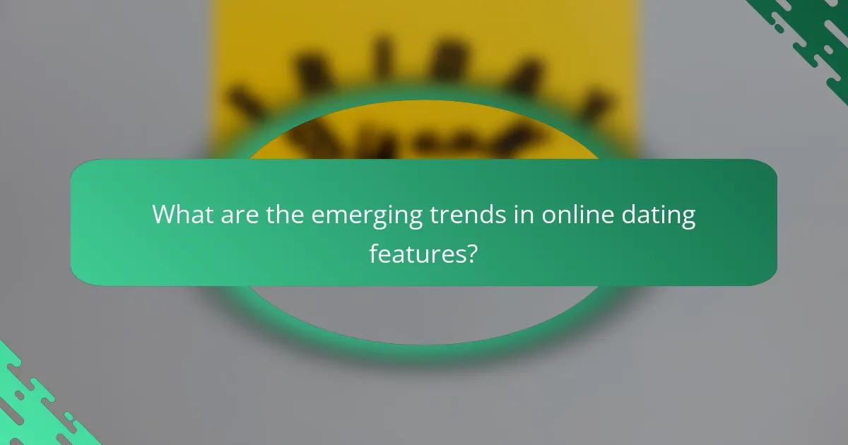 What are the emerging trends in online dating features?