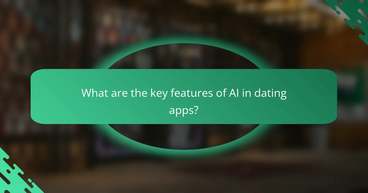 What are the key features of AI in dating apps?