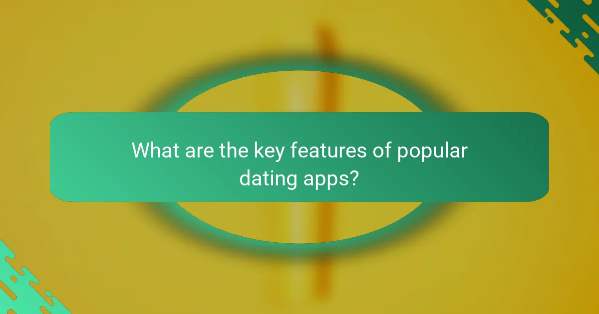 What are the key features of popular dating apps?