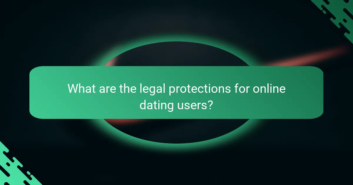 What are the legal protections for online dating users?