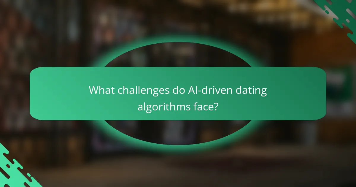 What challenges do AI-driven dating algorithms face?