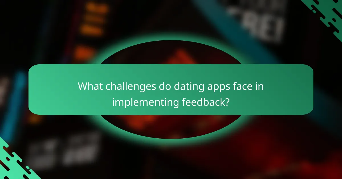 What challenges do dating apps face in implementing feedback?