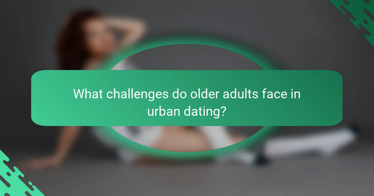 What challenges do older adults face in urban dating?