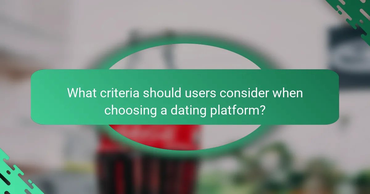 What criteria should users consider when choosing a dating platform?