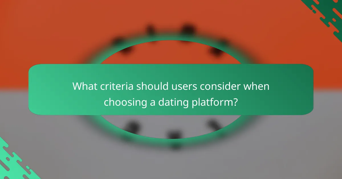 What criteria should users consider when choosing a dating platform?