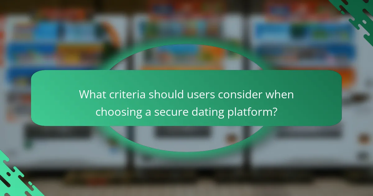 What criteria should users consider when choosing a secure dating platform?