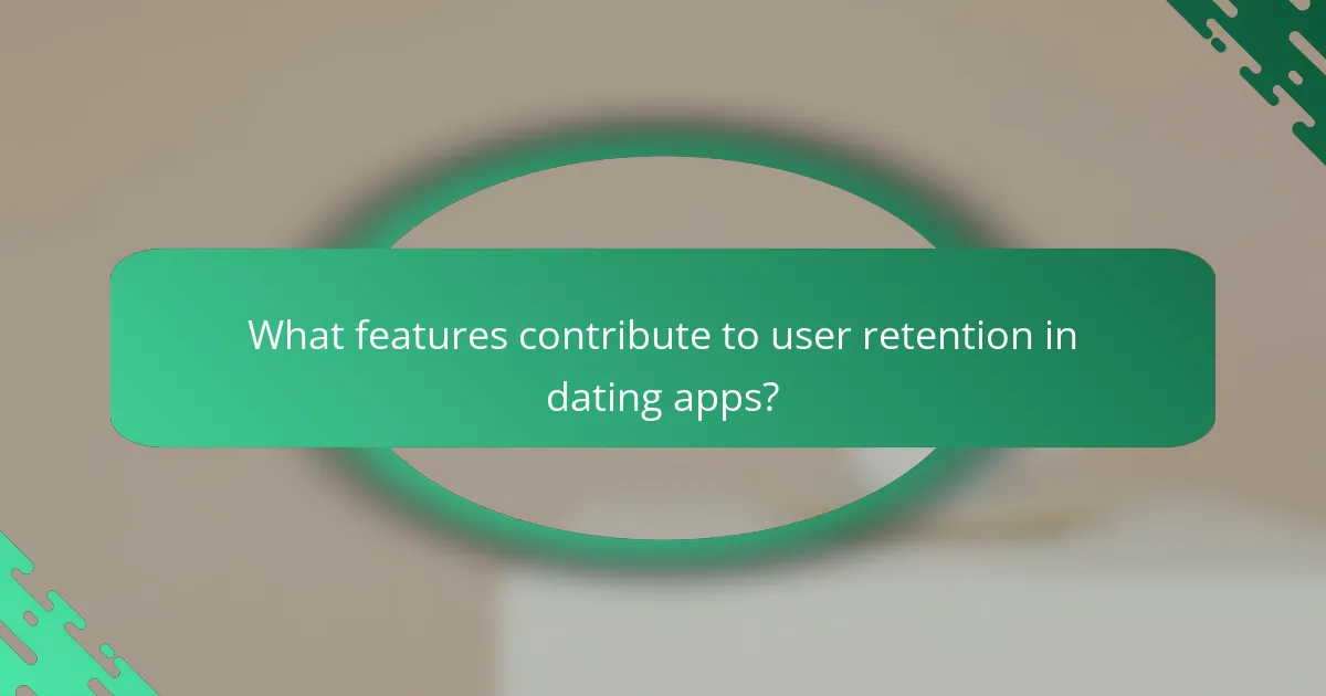 What features contribute to user retention in dating apps?