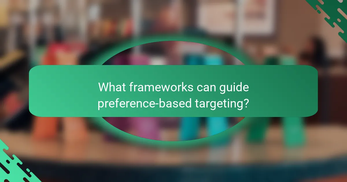 What frameworks can guide preference-based targeting?
