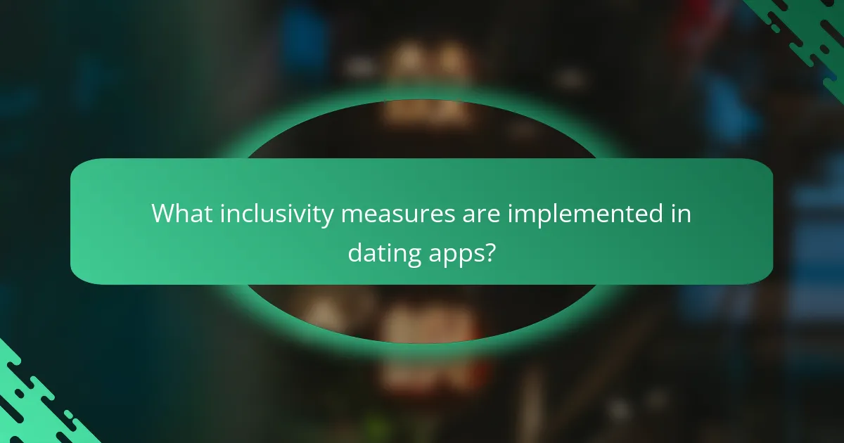 What inclusivity measures are implemented in dating apps?