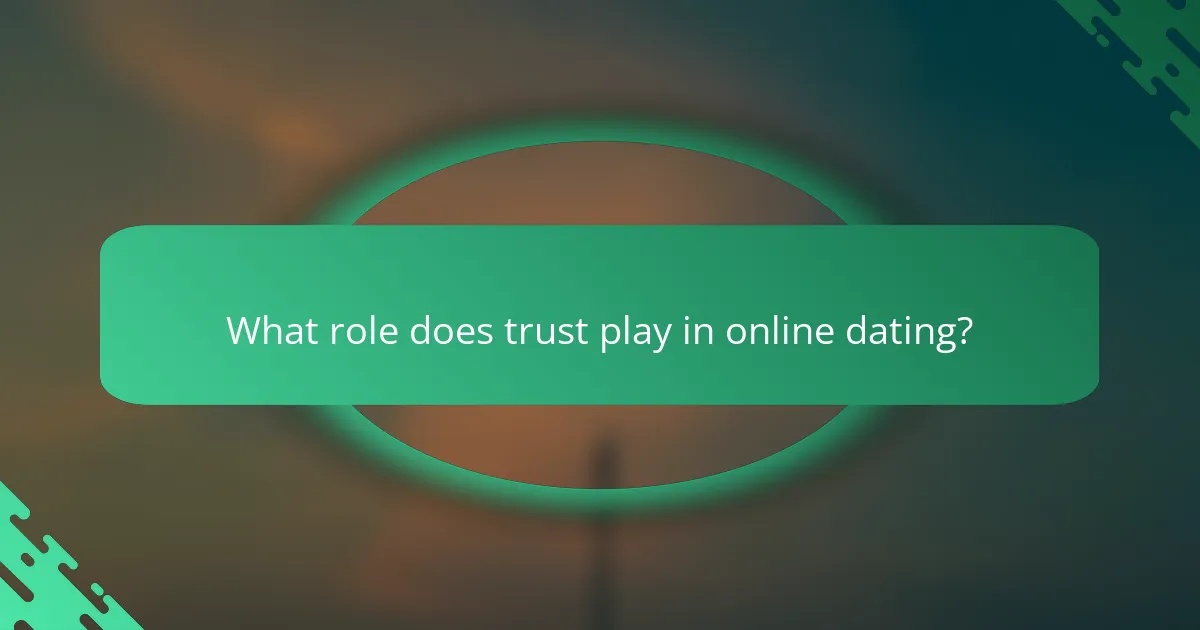 What role does trust play in online dating?