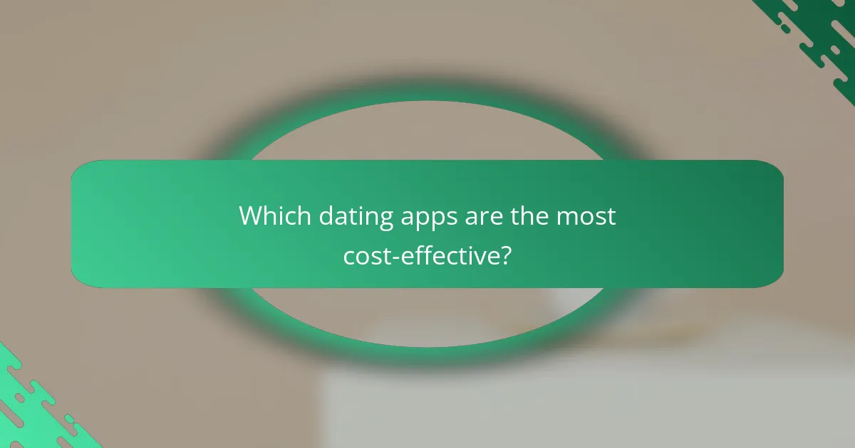 Which dating apps are the most cost-effective?